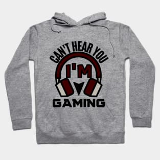 I can't hear you i'm gaming - gamer Hoodie